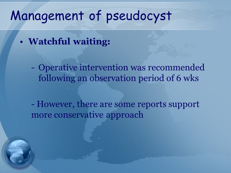 Management of pseudocyst Watchful waiting:   Operative intervention was recommended following an observation
